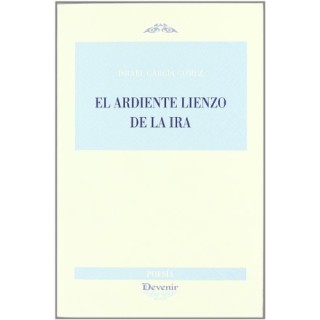 El Ardiente Lienzo De La Ira (Dedicatoria y firma autógrafa de autor) PRIMERA EDICION